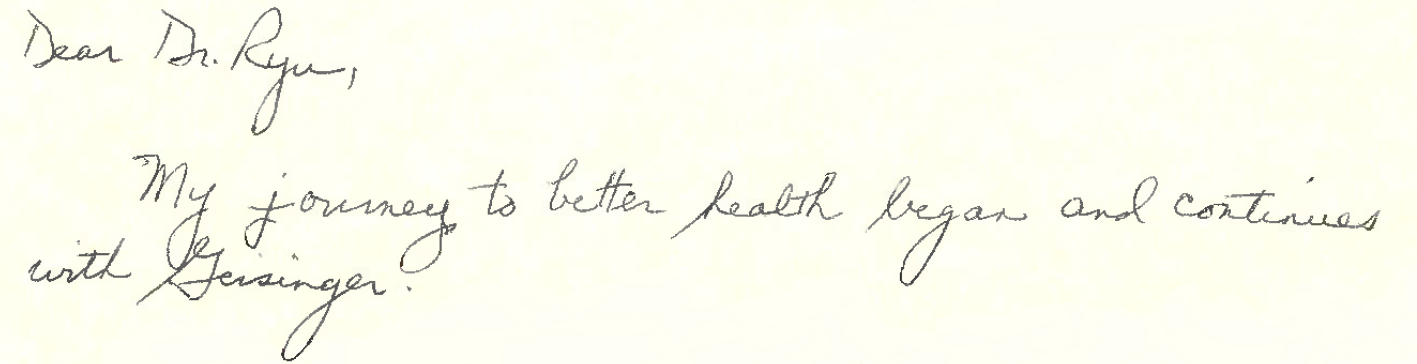 In a letter that writes:   “My journey to better health began and continues with Geisinger.”